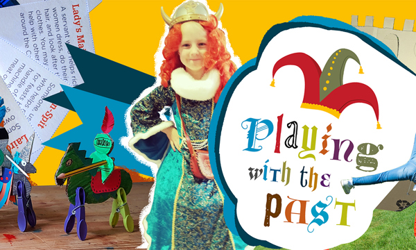 Playing with the past logo with girl dressed in period costume and knights and horses made out of home craft materials